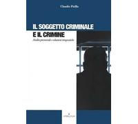 Il soggetto criminale e il crimine. Analisi psicosociale e soluzioni terapeutiche