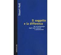 Il soggetto e la differenza. Per un'archeologia degli studi culturali e postcoloniali