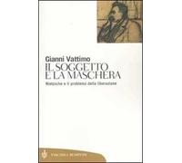 Il soggetto e la maschera. Nietzsche e il problema della liberazione