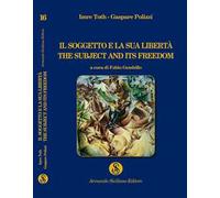 Il soggetto e la sua libertà. The subject and its freedom