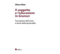 Il soggetto e l'educazione in Gramsci. Formazione dell'uomo e teoria della personalità