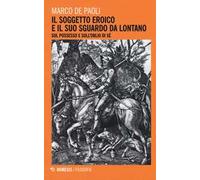 Il soggetto eroico e il suo sguardo da lontano. Sul possesso e sull'oblio di sé