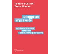 Il soggetto imprevisto. Neoliberalizzazione, pandemia e società della pres...