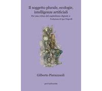 Il soggetto plurale, ecologie, intelligenze artificiali. Per una critica del capitalismo digitale. Vol. 2