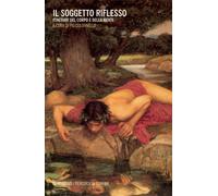 Il soggetto riflesso. Itinerari del corpo e della mente - Colonnello P. (cur.)