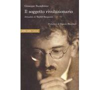 Il soggetto rivoluzionario. Attualità di Walter Benjamin
