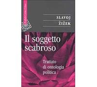 Il soggetto scabroso. Trattato di ontologia politica