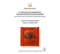 Il soggetto smarrito: tra solitudine e relazione. Incontrare l’altro nella stanza di analisi. Uno sguardo fenomenologico