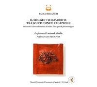 Il soggetto smarrito: tra solitudine e relazione. Incontrare l'altro nella...