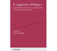 Il soggiorno obbligato. La disabilità fra dispositivi di incapacitazione e strategie di emancipazione