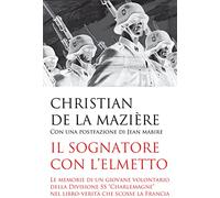 Il sognatore con l'elmetto. Le memorie di un giovane volontario della Divisione SS «Charlemagne» nel libro-verità che scosse la Francia
