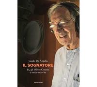Il sognatore. Io, gli Oliver Onions e tutta una vita