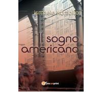 Il sogno americano - Ismaele Morabito, 2017, Youcanprint