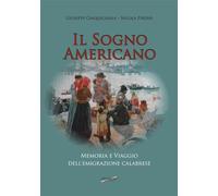 Il sogno americano. Memoria e viaggio dell'emigrazione calabrese