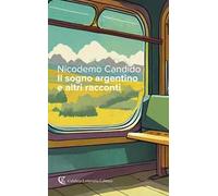 Il sogno argentino e altri racconti - Candido Nicodemo
