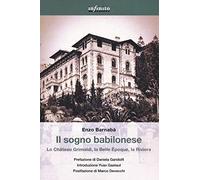 Il sogno babilonese. Lo Château Grimaldi, la Belle Époque, la Riviera