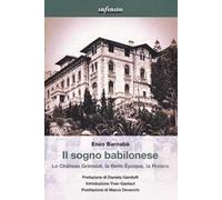 Il sogno babilonese. Lo Château Grimaldi, la Belle Époque, la Riviera