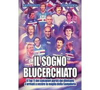Il sogno blucerchiato. Il Top 11 dei calciatori partiti dai dilettanti e arrivati a vestire la maglia della Sampdoria