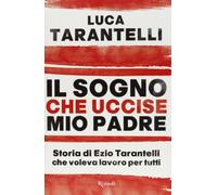 Il sogno che uccise mio padre. Storia di Ezio Tarantelli che voleva lavoro per tutti