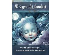 Il sogno dei bambini: Guida educativa per comprendere le loro emozioni
