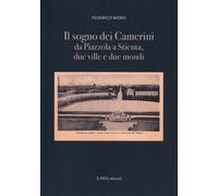 Il sogno dei Camerini. Da Piazzola a Stientia due ville e due mondi - AA.VV.