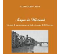 Il sogno dei Macchiaioli. Vicende di un movimento artistico toscano dell’Ottoce
