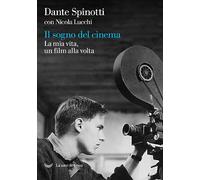 Libri Spinotti Dante / Nicola Lucchi - Il Sogno Del Cinema. La Mia Vita, Un Film
