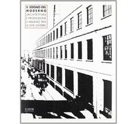 Il sogno del moderno. Architettura e produzione a Milano tra le due guerre