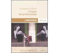 Il sogno del primo mondo. Il Messico dal 1989
