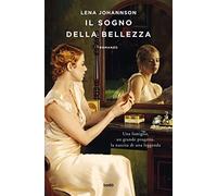 Il sogno della bellezza. Una famiglia, un grande progetto, la nascita di una leggenda