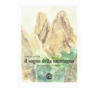 Il sogno della montagna. Racconti tra le Dolomiti