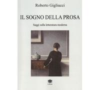 Il sogno della prosa. Saggi sulla letteratura moderna - [Lithos]