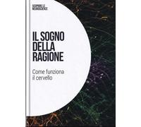 Il sogno della ragione: Come funziona il cervello: SCOPRIRE LE NEUROSCIENZE