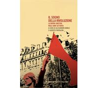 Il sogno della rivoluzione. La nuova sinistra negli anni Settanta