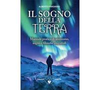 Il sogno della Terra. Manuale pratico di animismo, sogno e filosofie ancestrali