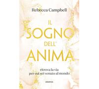 Il sogno dell'anima. Ritrova la via per cui sei venuto al mondo -