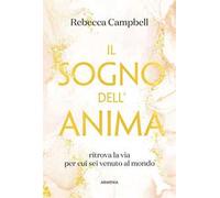 Il sogno dell'anima. Ritrova la via per cui sei venuto al mondo