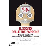 Il sogno delle tre faraone. Silvio Ceccato da filosofo a tecnico della mente