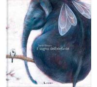 Il sogno dell'elefante. Ediz. illustrata