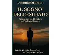 Il Sogno dell'Esiliato: Saggio poetico-filosofico sull'esilio dell'essere