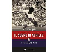 Il sogno di Achille. Il romanzo di Gigi Riva