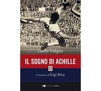 Il sogno di Achille. Il romanzo di Gigi Riva