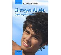 Il sogno di Ale (sogna ragazzo, sogna). Ediz. illustrata