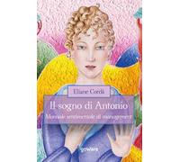 Il sogno di Antonio. Manuale sentimentale di management