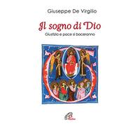 Il sogno di Dio. Giustizia e pace si baceranno - De Virgilio Giuseppe