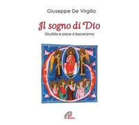 Il sogno di Dio. Giustizia e pace si baceranno - De Virgilio Giuseppe