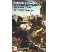 Il sogno di Federico Barbarossa e il tramonto della grandezza imperiale