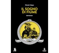 Il sogno di Fiume - Crippa Nicola