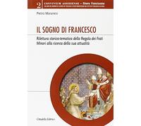 Il sogno di Francesco. Rilettura storico-tematica della Regola dei Frati minori alla ricerca della sua attualità