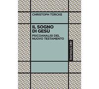 Il sogno di Gesù. Psicoanalisi del Nuovo Testamento
